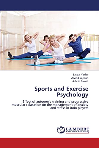 Imagen de archivo de Sports and Exercise Psychology: Effect of autogenic training and progressive muscular relaxation on the management of anxiety and stress in Judo players a la venta por Lucky's Textbooks