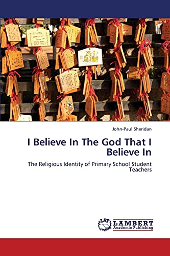 Stock image for I Believe In The God That I Believe In: The Religious Identity of Primary School Student Teachers for sale by Lucky's Textbooks