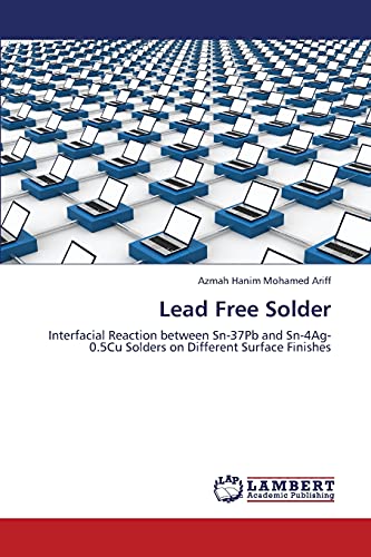 Stock image for Lead Free Solder: Interfacial Reaction between Sn-37Pb and Sn-4Ag-0.5Cu Solders on Different Surface Finishes for sale by Lucky's Textbooks