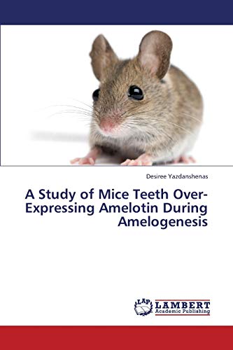 Stock image for A Study of Mice Teeth Over-Expressing Amelotin During Amelogenesis for sale by Chiron Media