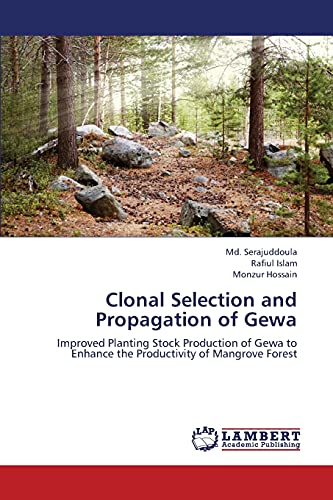Beispielbild fr Clonal Selection and Propagation of Gewa: Improved Planting Stock Production of Gewa to Enhance the Productivity of Mangrove Forest zum Verkauf von Lucky's Textbooks
