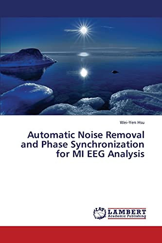 Stock image for Automatic Noise Removal and Phase Synchronization for Mi Eeg Analysis for sale by Ria Christie Collections