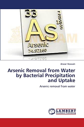 Stock image for Arsenic Removal from Water by Bacterial Precipitation and Uptake: Arsenic removal from water for sale by Lucky's Textbooks