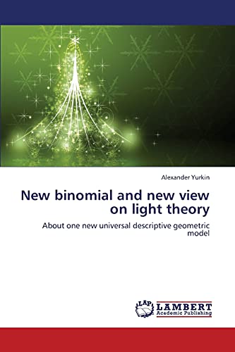 9783659384042: New binomial and new view on light theory: About one new universal descriptive geometric model