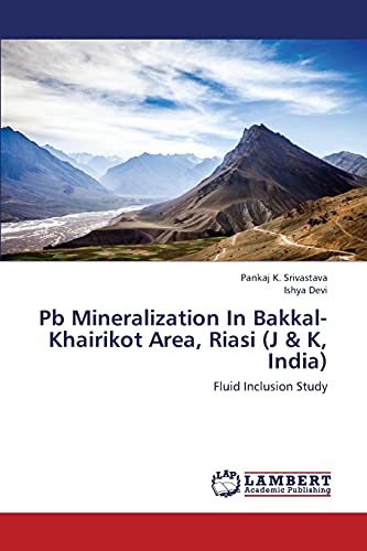 Beispielbild fr PB Mineralization in Bakkal-Khairikot Area, Riasi (J & K, India) zum Verkauf von Chiron Media