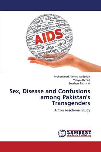Stock image for Sex, Disease and Confusions among Pakistan's Transgenders: A Cross-sectional Study for sale by Lucky's Textbooks