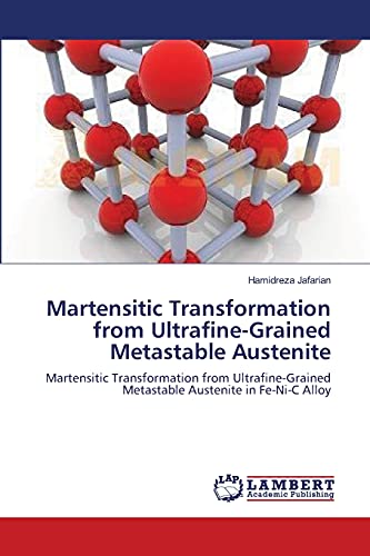 9783659386299: Martensitic Transformation from Ultrafine-Grained Metastable Austenite: Martensitic Transformation from Ultrafine-Grained Metastable Austenite in Fe-Ni-C Alloy