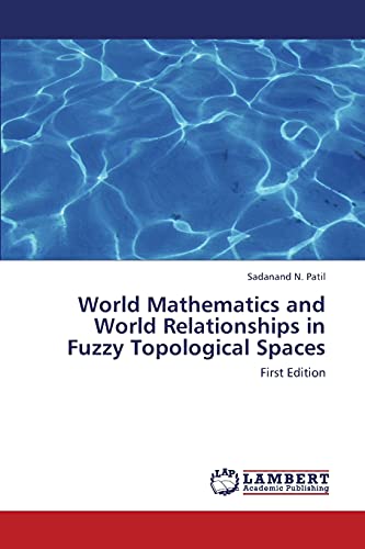 Stock image for World Mathematics and World Relationships in Fuzzy Topological Spaces: First Edition for sale by Lucky's Textbooks