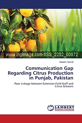 Stock image for Communication Gap Regarding Citrus Production in Punjab, Pakistan: Poor Linkage between Extension Field Staff and Citrus Growers for sale by Lucky's Textbooks
