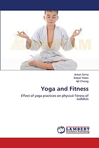 Imagen de archivo de Yoga and Fitness: Effect of yoga practices on physical fitness of Judokas a la venta por Lucky's Textbooks