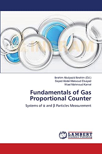 Stock image for Fundamentals of Gas Proportional Counter: Systems of ? and ? Particles Measurement for sale by Lucky's Textbooks