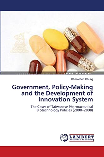 Imagen de archivo de Government, Policy-Making and the Development of Innovation System: The Cases of Taiwanese Pharmaceutical Biotechnology Policies (2000?2008) a la venta por Lucky's Textbooks