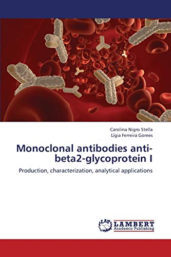 9783659393853: Monoclonal antibodies anti-beta2-glycoprotein I: Production, characterization, analytical applications