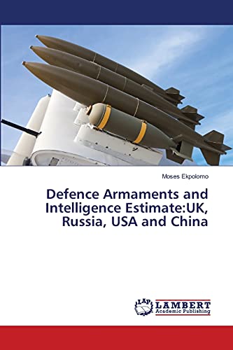 Stock image for Defence Armaments and Intelligence Estimate:UK, Russia, USA and China for sale by Chiron Media