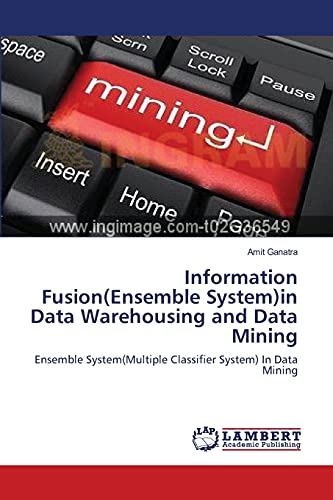 Imagen de archivo de Information Fusion(Ensemble System)in Data Warehousing and Data Mining: Ensemble System(Multiple Classifier System) In Data Mining a la venta por Lucky's Textbooks