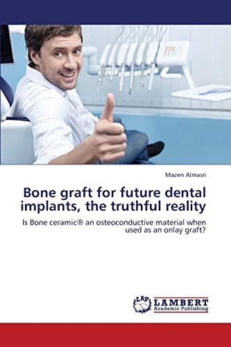 Imagen de archivo de Bone Graft for Future Dental Implants, the Truthful Reality a la venta por Chiron Media