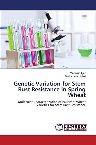 Genetic Variation for Stem Rust Resistance in Spring Wheat: Molecular Characterization of Pakistani Wheat Varieties for Stem Rust Resistance (9783659396977) by Ejaz, Mahwish; Iqbal, Muhammad