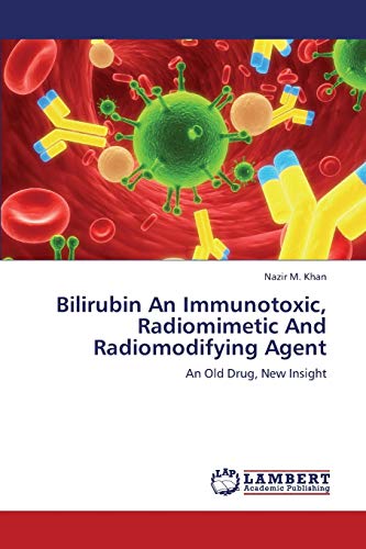 Beispielbild fr Bilirubin An Immunotoxic, Radiomimetic And Radiomodifying Agent: An Old Drug, New Insight zum Verkauf von Lucky's Textbooks