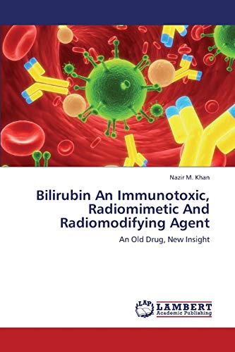 Imagen de archivo de Bilirubin An Immunotoxic, Radiomimetic And Radiomodifying Agent: An Old Drug, New Insight a la venta por Lucky's Textbooks