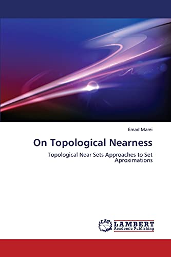 9783659398148: On Topological Nearness: Topological Near Sets Approaches to Set Aproximations