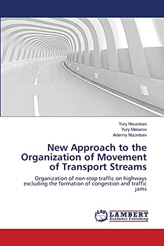 Stock image for New Approach to the Organization of Movement of Transport Streams: Organization of non-stop traffic on highways excluding the formation of congestion and traffic jams for sale by Lucky's Textbooks