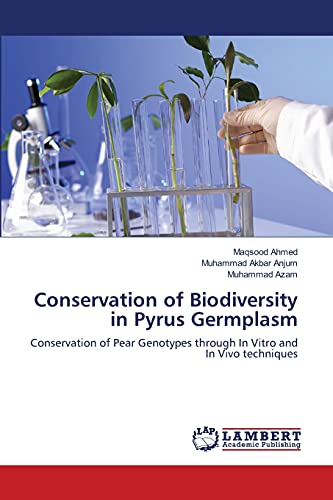 Stock image for Conservation of Biodiversity in Pyrus Germplasm: Conservation of Pear Genotypes through In Vitro and In Vivo techniques for sale by Lucky's Textbooks