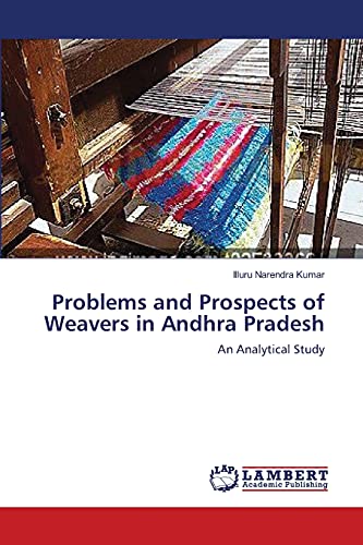 Stock image for Problems and Prospects of Weavers in Andhra Pradesh: An Analytical Study for sale by Lucky's Textbooks