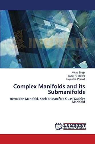 Imagen de archivo de Complex Manifolds and its Submanifolds: Hermitian Manifold, Kaehler Manifold,Quasi Kaehler Manifold a la venta por Lucky's Textbooks