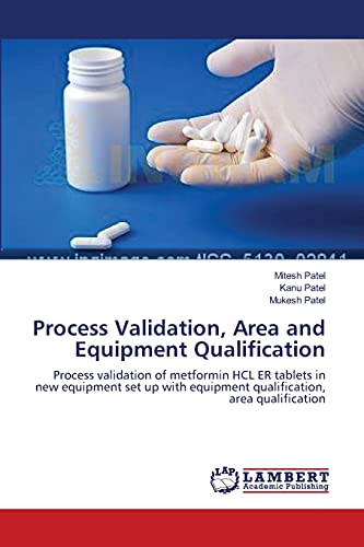 9783659405082: Process Validation, Area and Equipment Qualification: Process validation of metformin HCL ER tablets in new equipment set up with equipment qualification, area qualification