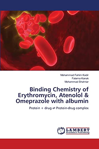 Imagen de archivo de Binding Chemistry of Erythromycin, Atenolol & Omeprazole with albumin: Protein + drug ? Protein-drug complex a la venta por Lucky's Textbooks