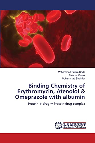 9783659405105: Binding Chemistry of Erythromycin, Atenolol & Omeprazole with albumin: Protein + drug ⇌ Protein-drug complex