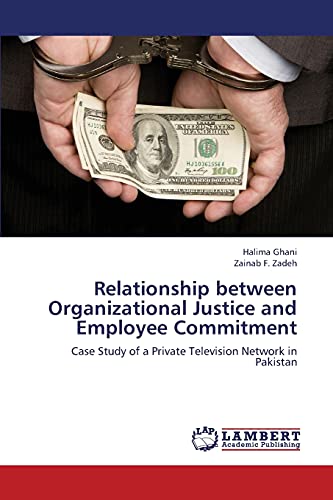 Stock image for Relationship between Organizational Justice and Employee Commitment: Case Study of a Private Television Network in Pakistan for sale by Lucky's Textbooks