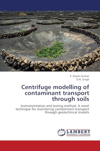 Beispielbild fr Centrifuge modelling of contaminant transport through soils: Instrumentation and testing method. A novel technique for monitoring contaminant transport through geotechnical models zum Verkauf von Mispah books