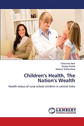 Stock image for Children's Health, The Nation's Wealth: Health status of rural school children in central India for sale by Lucky's Textbooks