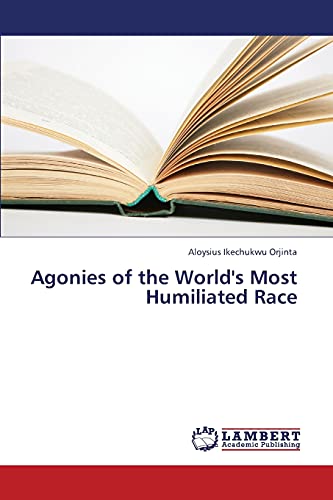 Stock image for Agonies of the World's Most Humiliated Race for sale by Lucky's Textbooks
