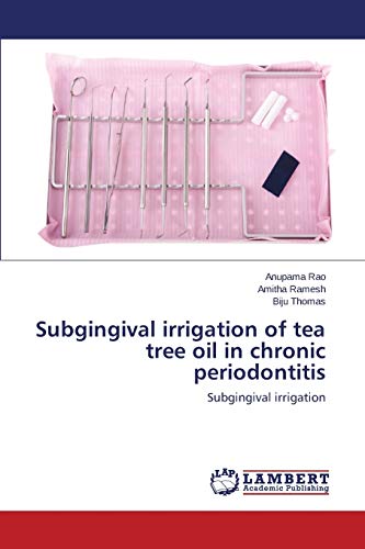 Stock image for Subgingival irrigation of tea tree oil in chronic periodontitis: Subgingival irrigation for sale by Lucky's Textbooks