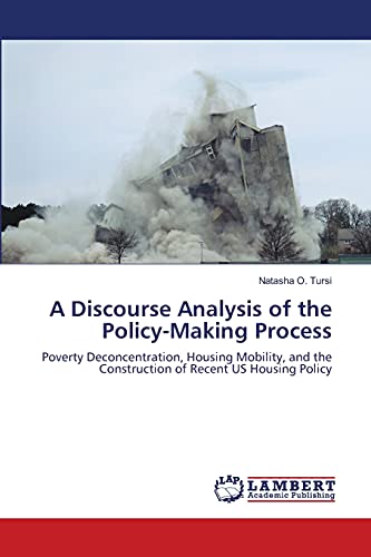 Stock image for A Discourse Analysis of the Policy-Making Process: Poverty Deconcentration, Housing Mobility, and the Construction of Recent US Housing Policy for sale by Hiding Place Books