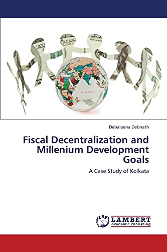 Stock image for Fiscal Decentralization and Millenium Development Goals: A Case Study of Kolkata for sale by Lucky's Textbooks