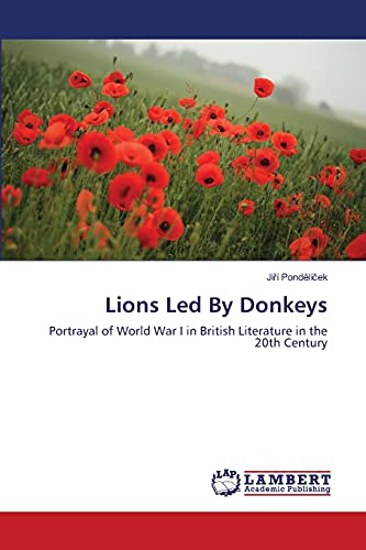 Stock image for Lions Led By Donkeys: Portrayal of World War I in British Literature in the 20th Century for sale by Revaluation Books