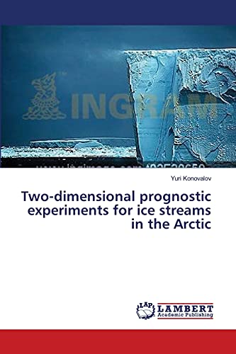 9783659412257: Two-dimensional prognostic experiments for ice streams in the Arctic