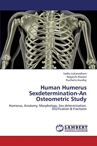 Stock image for Human Humerus Sexdetermination-An Osteometric Study: Humerus, Anatomy, Morphology, Sex determination, Ossification & Fractures for sale by WorldofBooks
