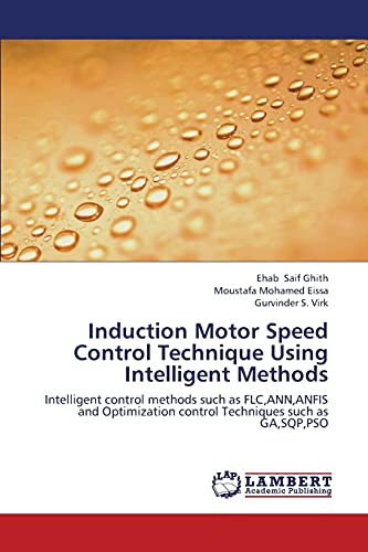Stock image for Induction Motor Speed Control Technique Using Intelligent Methods: Intelligent control methods such as FLC,ANN,ANFIS and Optimization control Techniques such as GA,SQP,PSO for sale by Lucky's Textbooks
