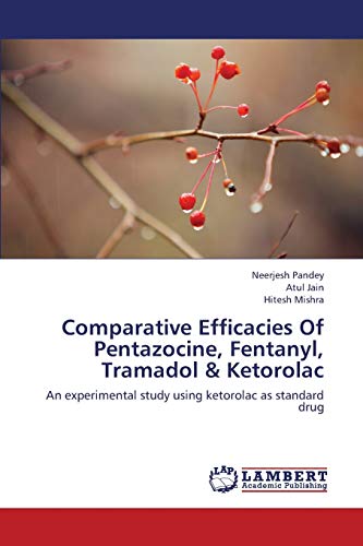 Stock image for Comparative Efficacies Of Pentazocine, Fentanyl, Tramadol & Ketorolac: An experimental study using ketorolac as standard drug for sale by Lucky's Textbooks