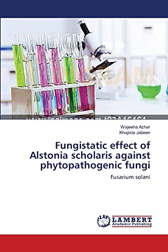 Stock image for Fungistatic effect of Alstonia scholaris against phytopathogenic fungi: Fusarium solani for sale by Lucky's Textbooks