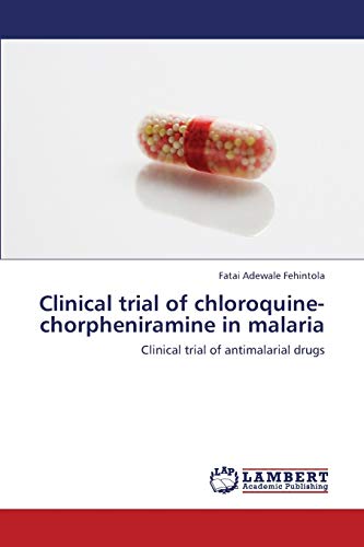 Imagen de archivo de Clinical trial of chloroquine-chorpheniramine in malaria: Clinical trial of antimalarial drugs a la venta por SecondSale