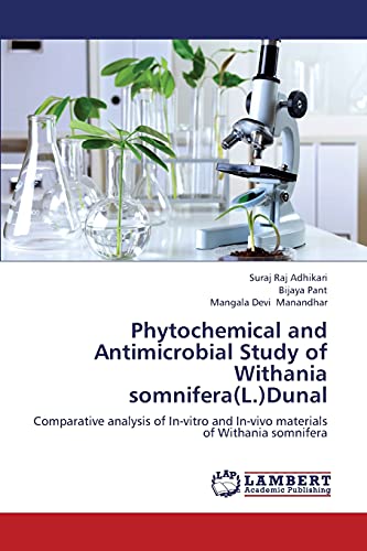 Stock image for Phytochemical and Antimicrobial Study of Withania somnifera(L.)Dunal: Comparative analysis of In-vitro and In-vivo materials of Withania somnifera for sale by Lucky's Textbooks
