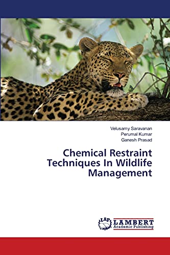 Chemical Restraint Techniques In Wildlife Management (9783659417474) by Saravanan, Velusamy; Kumar, Perumal; Prasad, Ganesh