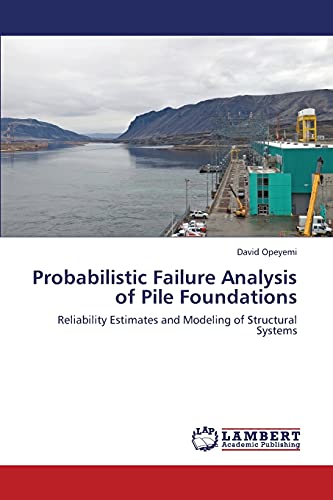 Stock image for Probabilistic Failure Analysis of Pile Foundations: Reliability Estimates and Modeling of Structural Systems for sale by Lucky's Textbooks