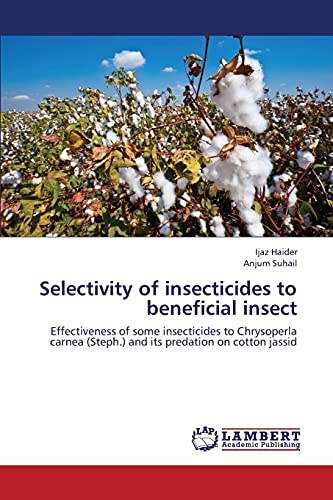 9783659419263: Selectivity of insecticides to beneficial insect: Effectiveness of some insecticides to Chrysoperla carnea (Steph.) and its predation on cotton jassid