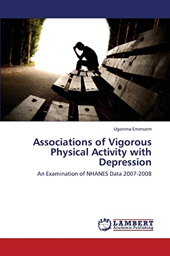 Stock image for Associations of Vigorous Physical Activity with Depression: An Examination of NHANES Data 2007-2008 for sale by Lucky's Textbooks